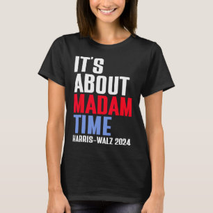 It's About Madam Time Kamala Harris Tim W 2024 T-Shirt