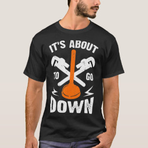 Its About To Go Down I Plumber Pipefitter T-Shirt