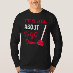 It's About To Go Down Joke Funny Plumber's Plunge T-Shirt