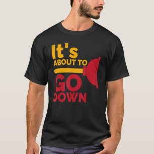 It's about to go down Plunger Tradesman plumbing P T-Shirt
