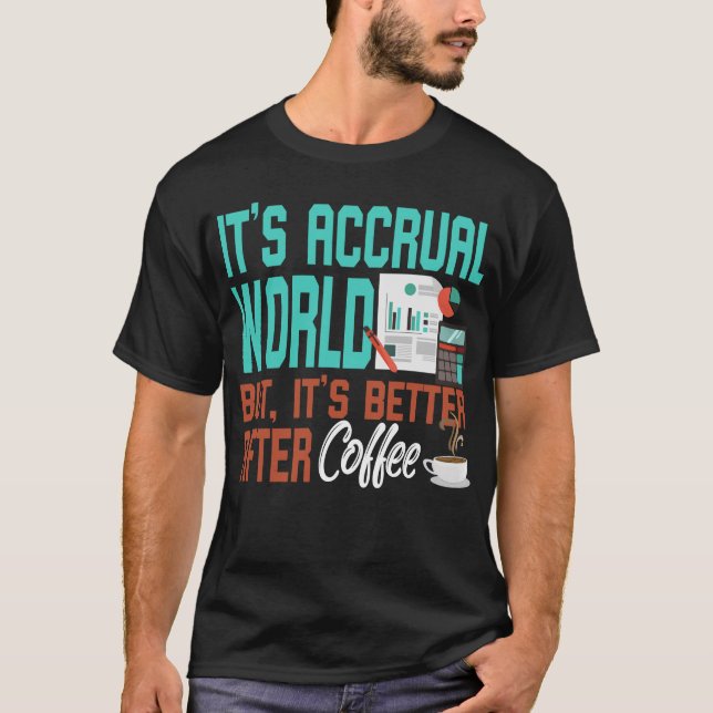 Its Accrual World Accountant T-Shirt (Front)