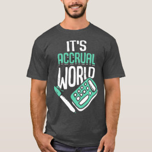 Its Accrual World Accounting Accountant CPA Gift T-Shirt