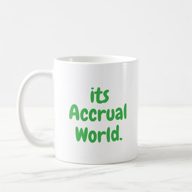 It's Accrual World, Funny Accounting, Tax Season Coffee Mug (Left)