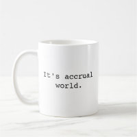 It's Accrual World Mug, Funny Accountant Mug, fun