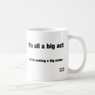 It's all a big act coffee mug