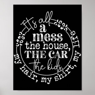 It's All A Mess The Kids Motherhood Funny Mothers Poster