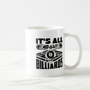 It's All About Billiards Pool Billiards Player Fun Coffee Mug
