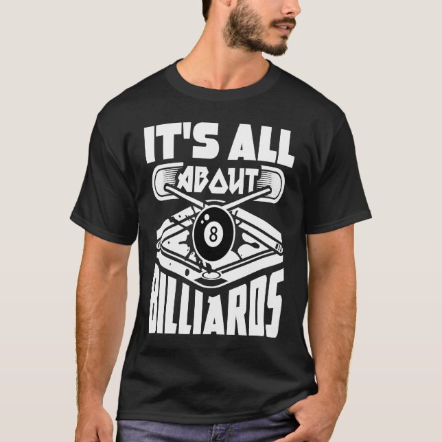 It's All About Billiards Pool Billiards Player T-Shirt (Front)