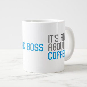 It's All About Coffee The Boss Funny Quote Large Coffee Mug