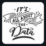 It's all about data - Fun shirt - data -  Square Sticker<br><div class="desc">It's all about data - Fun shirt - data - 
data,  analyst,  science,  funny,  scientist,  perfect,  behaviour,  great,  statistics,  love,  analysis,  computer,  learning,  people,  loves</div>