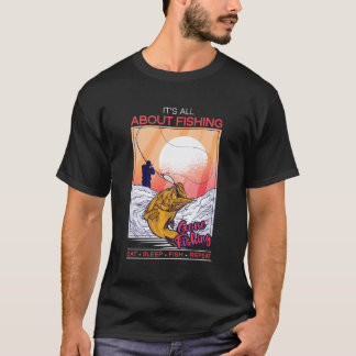 It'S All About Fishing Eat Sleep Fish Repeat Sayin T-Shirt