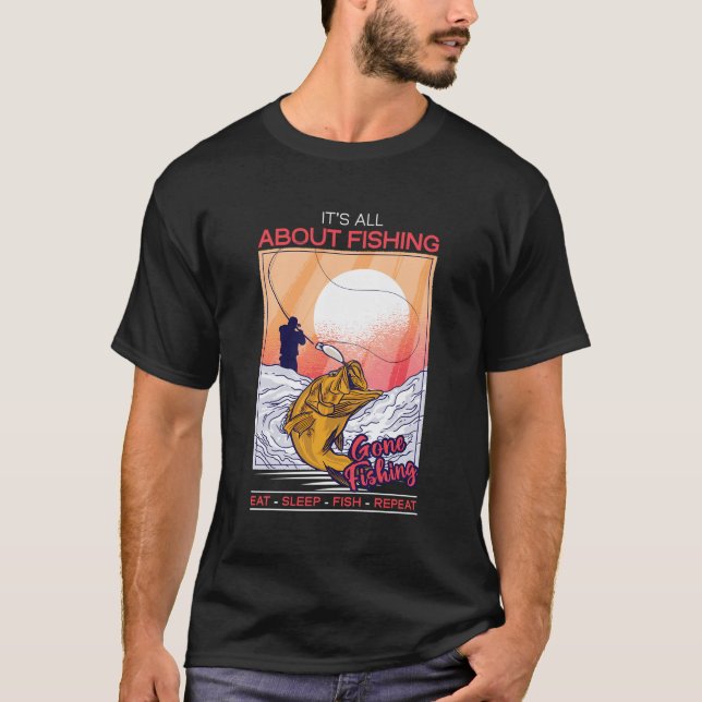 It'S All About Fishing Eat Sleep Fish Repeat Sayin T-Shirt (Front)