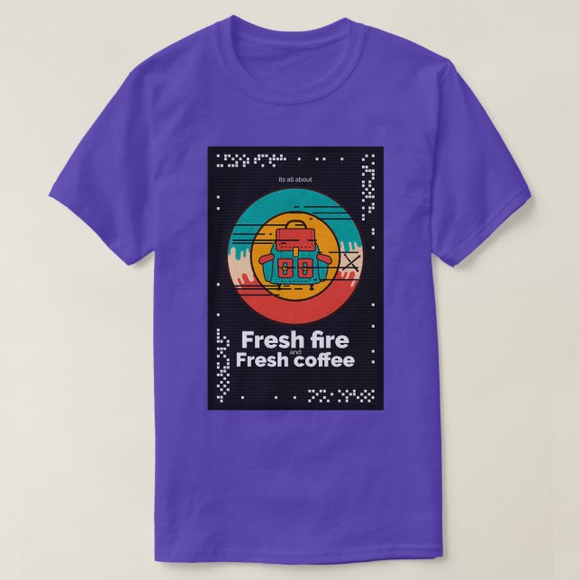 Its all about fresh fire and fresh coffee T-Shirt (Design Front)