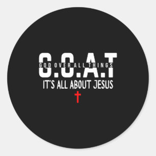 It's All About Jesus God Over All Things Jesus The Classic Round Sticker