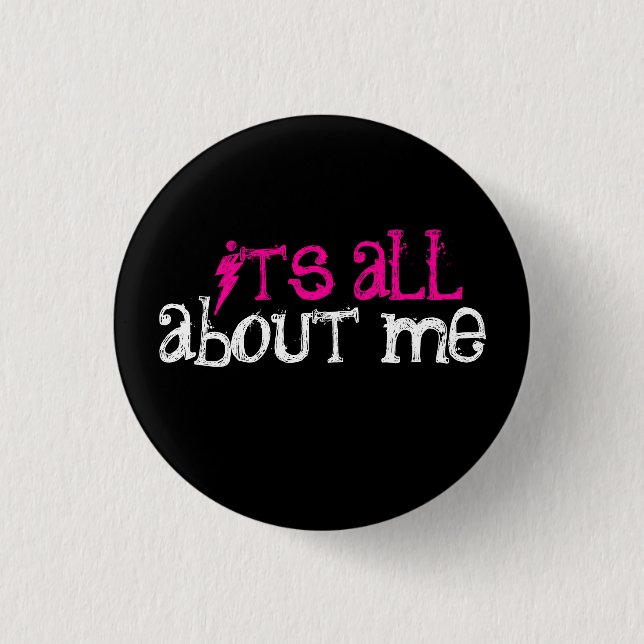 It's All About Me! 3 Cm Round Badge (Front)