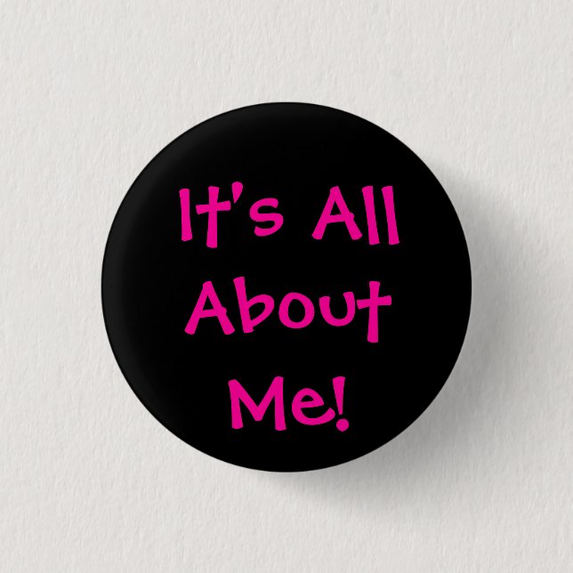 It's All About Me! 3 Cm Round Badge (Front)