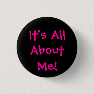 It's All About Me! 3 Cm Round Badge