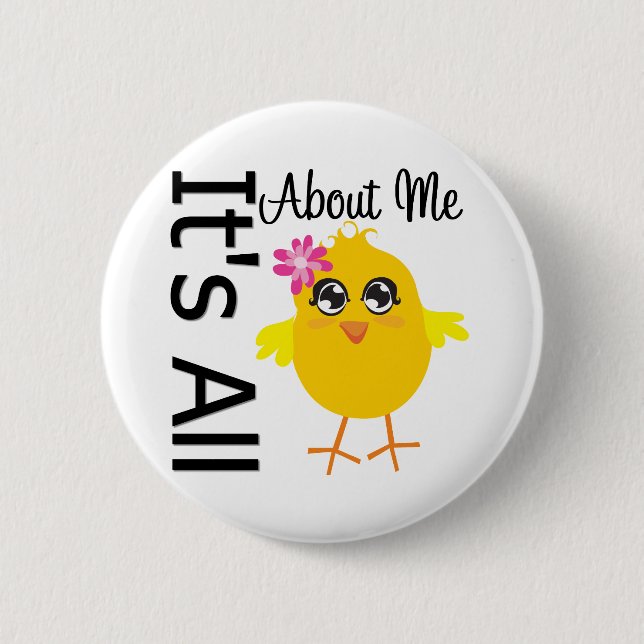 Its All About Me Chick 4 6 Cm Round Badge (Front)