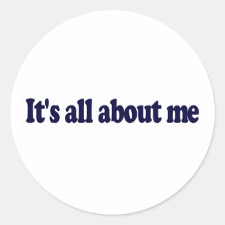 It'S All About Me Classic Round Sticker
