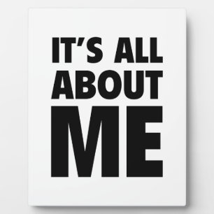 It's All About Me Plaque