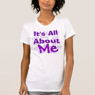 It's All About Me Shirt