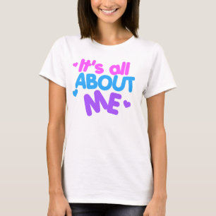 It's All About Me T-Shirt
