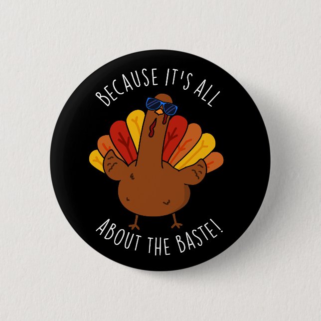 It's All About The Baste Funny Turkey Pun Dark BG 6 Cm Round Badge (Front)