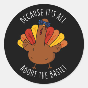 It's All About The Baste Turkey Funny Pun Dark BG Classic Round Sticker