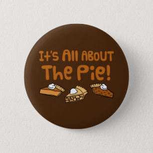 It's All About The Pie 6 Cm Round Badge