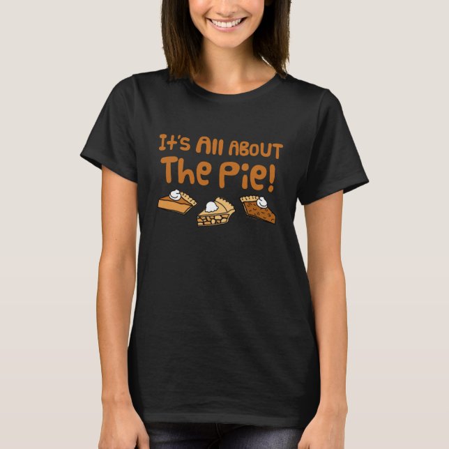 It's All About The Pie T-Shirt (Front)