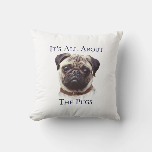 It's all about the pugs pillow (Front)