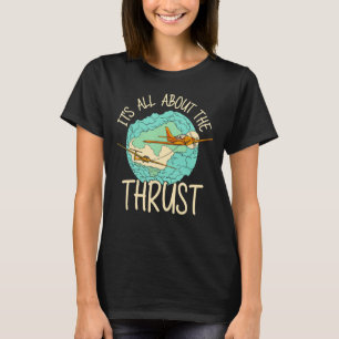 It's All About The Thrust Sailplane Pilot Aviator  T-Shirt