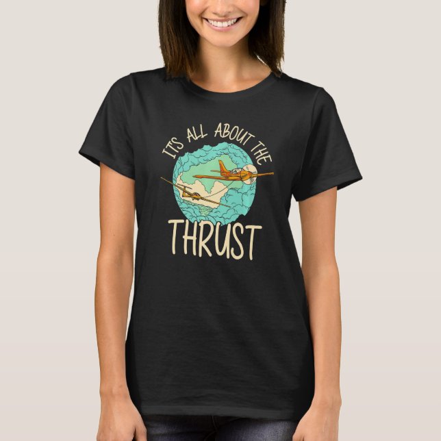 It's All About The Thrust Sailplane Pilot Aviator  T-Shirt (Front)