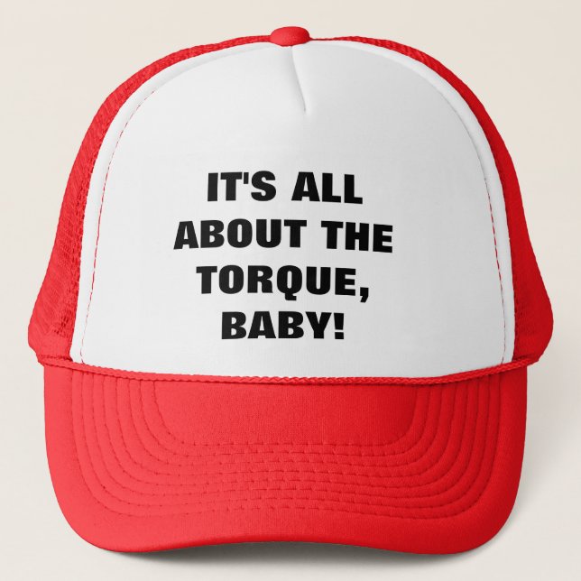 IT'S ALL ABOUT THE TORQUE, BABY! TRUCKER HAT (Front)