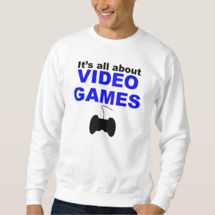 It's All About Video Games Sweatshirt
