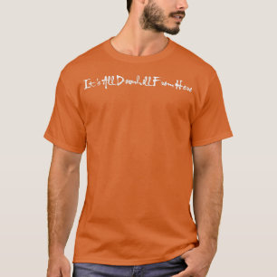 Its All Downhill From Here 2 T-Shirt