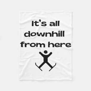 It's All Downhill From Here, Alpine Skiing Skier Fleece Blanket
