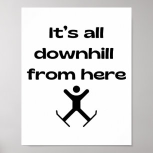 It's All Downhill From Here, Alpine Skiing Skier Poster