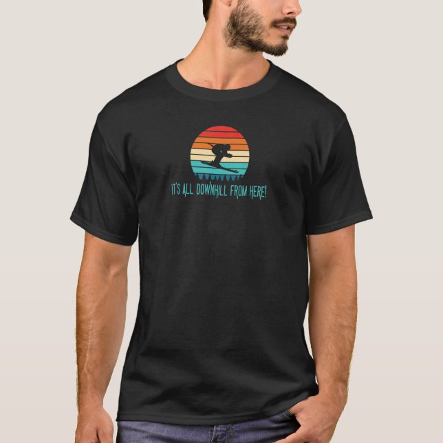 It's all downhill from here, Alpine Skiing T-Shirt (Front)
