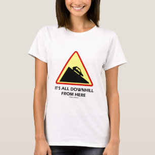 It's All Downhill From Here (Transportation Sign) T-Shirt