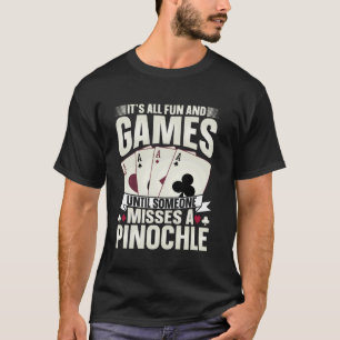 Its All Fun And Games For Pinochle Player T-Shirt