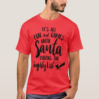 Its All Fun and Games Until Santa Checks Naughty L T-Shirt