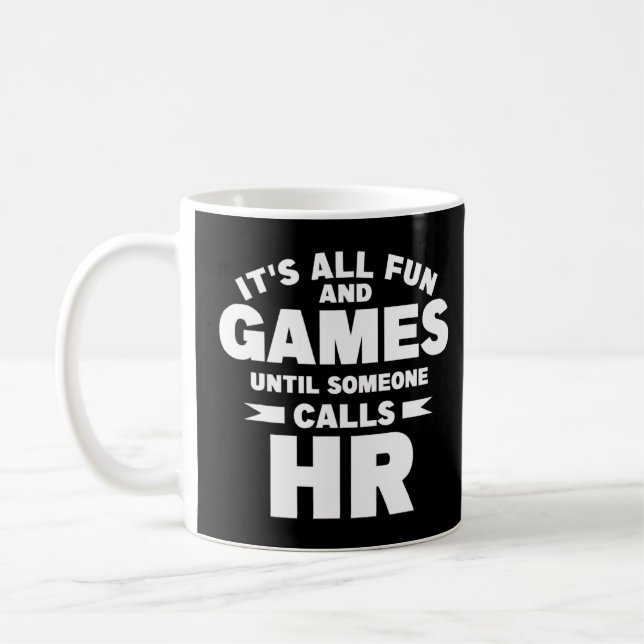 It's All Fun And Games Until Someone Calls Hr  Coffee Mug (Left)