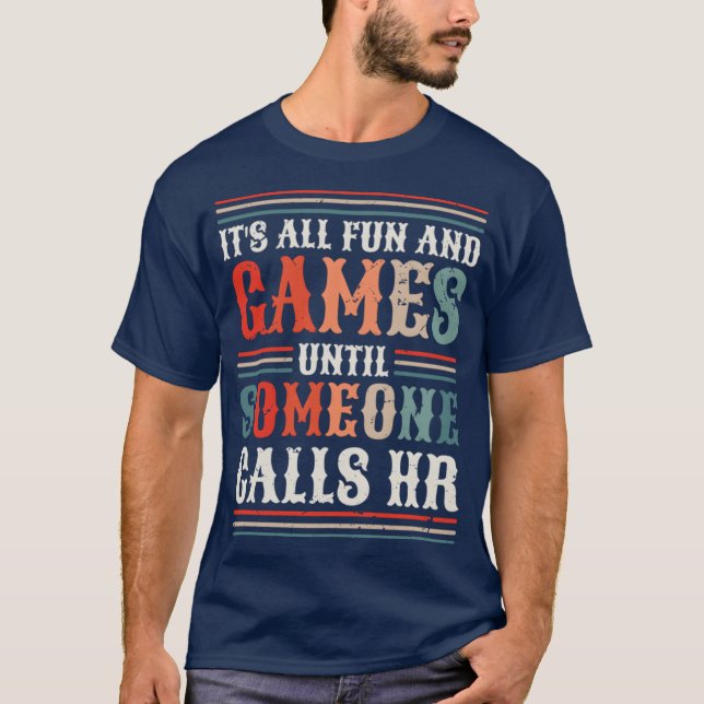 ItS All Fun And Games Until Someone Calls Hr T-Shirt (Front)