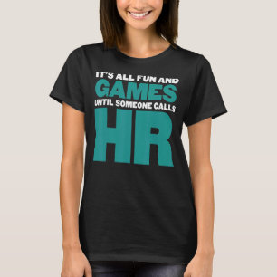 It's All Fun And Games Until Someone Calls HR T-Shirt