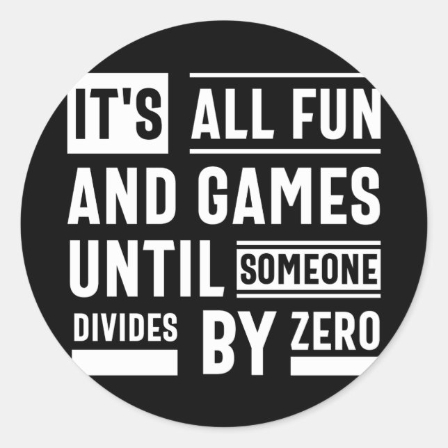 It's All Fun And Games Until Someone Divides By Ze Classic Round Sticker (Front)