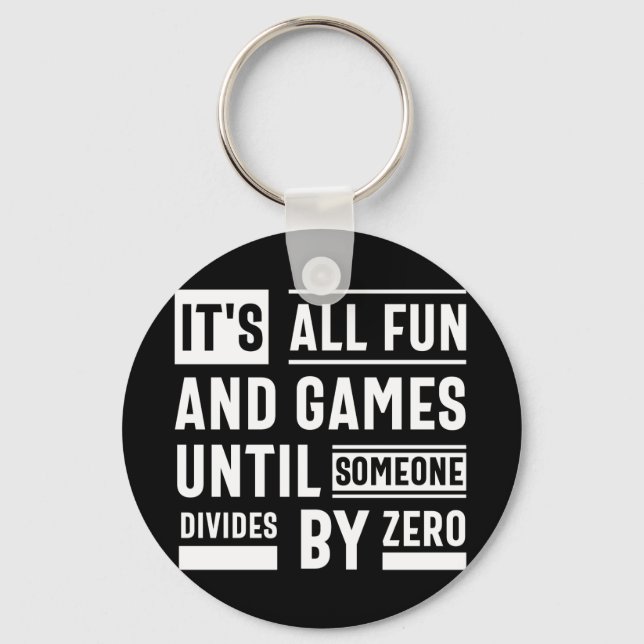 It's All Fun And Games Until Someone Divides By Ze Key Ring (Front)