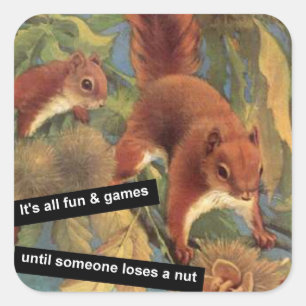 It's All Fun And Games Until Someone Loses A Nut  Square Sticker