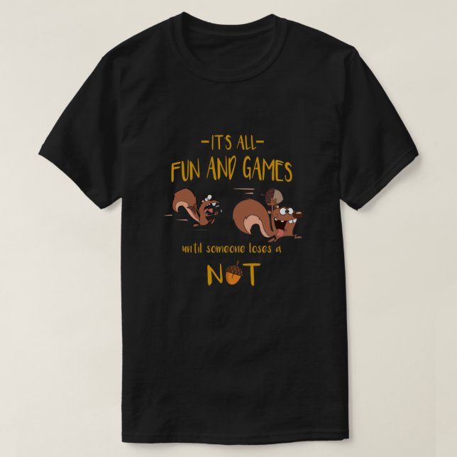 Its all fun and games until someone loses a nut T-Shirt (Design Front)