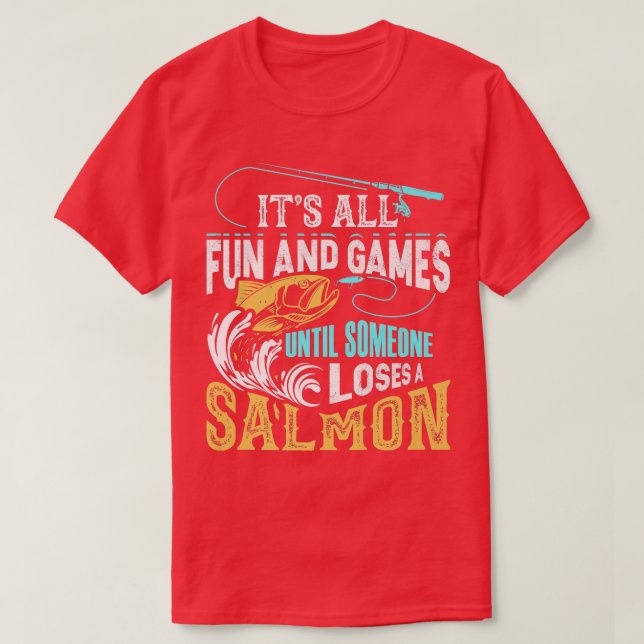 Its All Fun And Games Until Someone Loses A Salmon T-Shirt (Design Front)